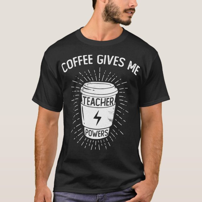 Camiseta Coffee Gives Me Teacher Powers  Funny Coffee Lover (Frente)