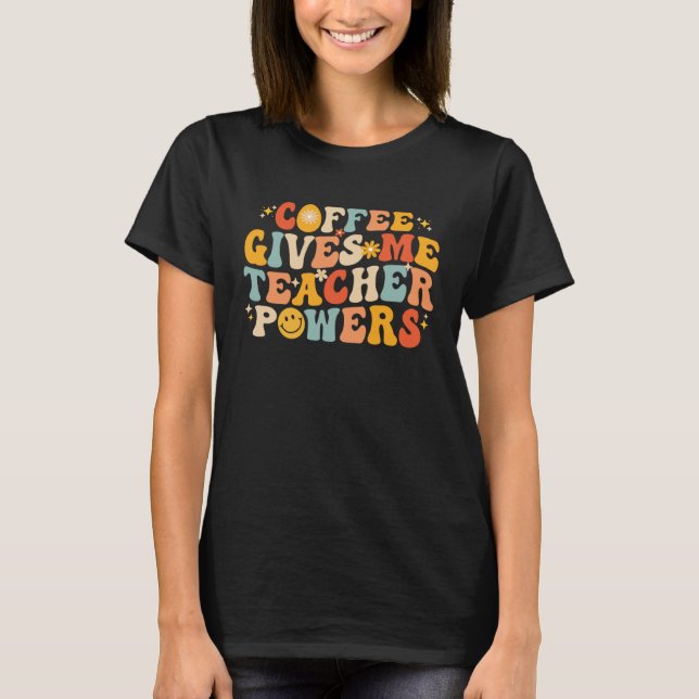 Camiseta Coffee Gives Me Teacher Powers  Teacher School Cof (Frente)