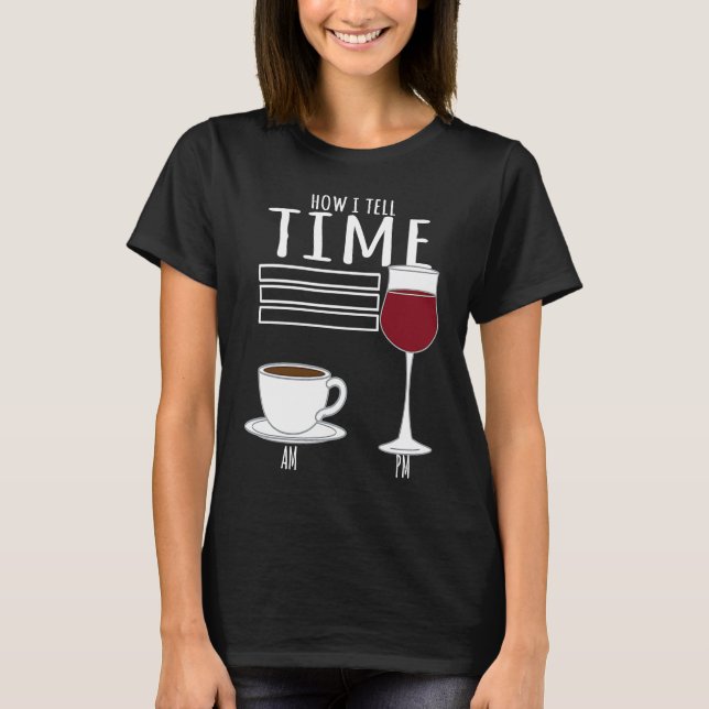 Camiseta Coffee  How I Tell Time Wine Drinker (Frente)