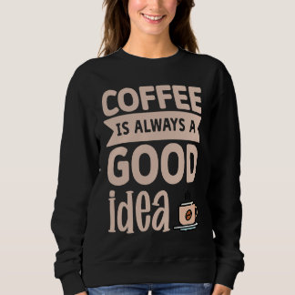 Camiseta Coffee Is Always A Good Idea  8