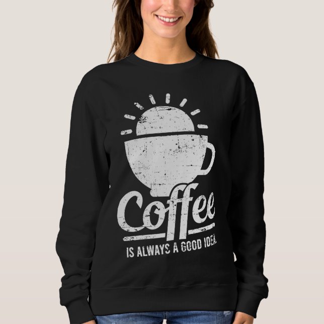 Camiseta Coffee Is Always A Good Idea Coffee Lover (Frente)