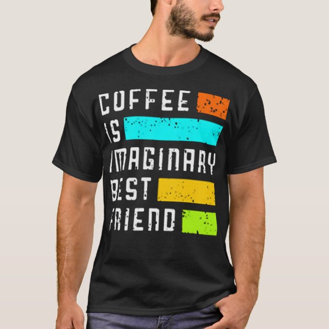 Camiseta Coffee is imaginary best friend (Frente)