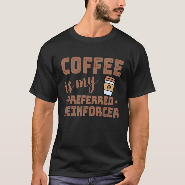 Camiseta Coffee Is My Preferred Reinforcer Behavior Analyst (Frente)