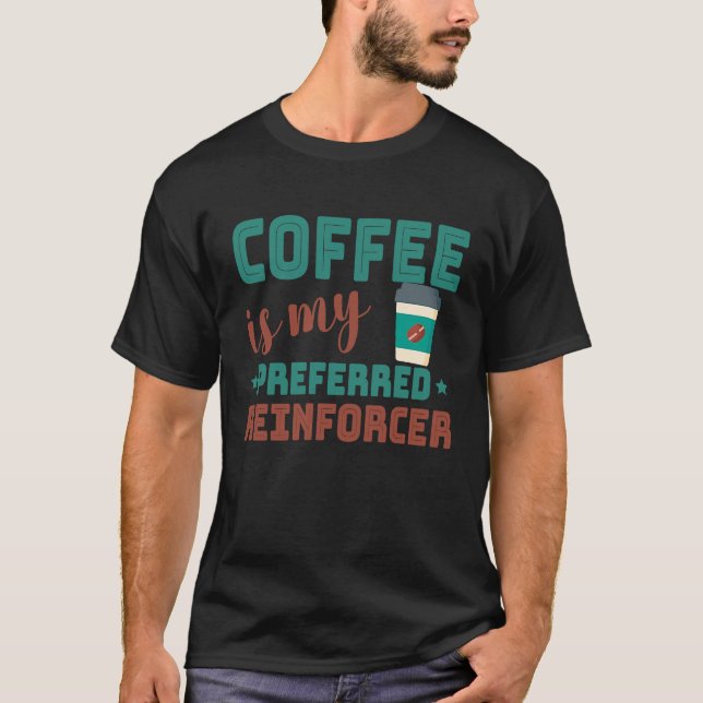 Camiseta Coffee Is My Preferred Reinforcer Behavior Analyst (Frente)