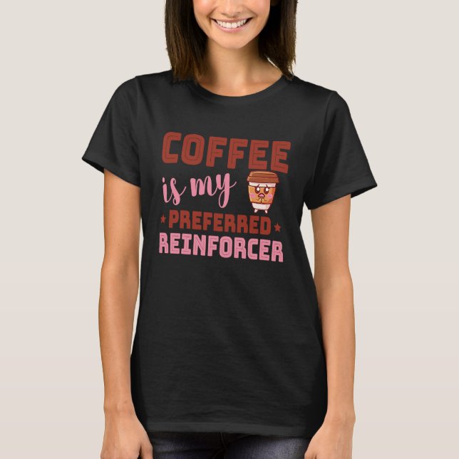 Camiseta Coffee Is My Preferred Reinforcer Behavior Analyst (Frente)