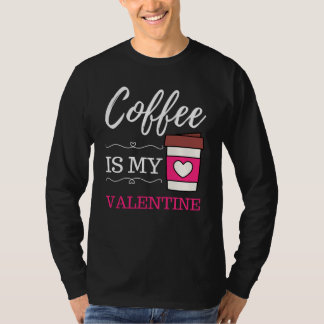 Camiseta Coffee Is My Valentine Coffee Valentines Day