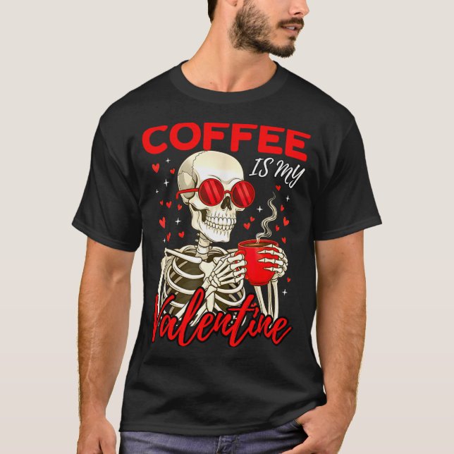 Camiseta Coffee Is My Valentine Skeleton Funny Coffee Lover (Frente)