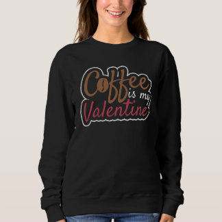 Camiseta Coffee Is My Valentine Valentines Day Coffee