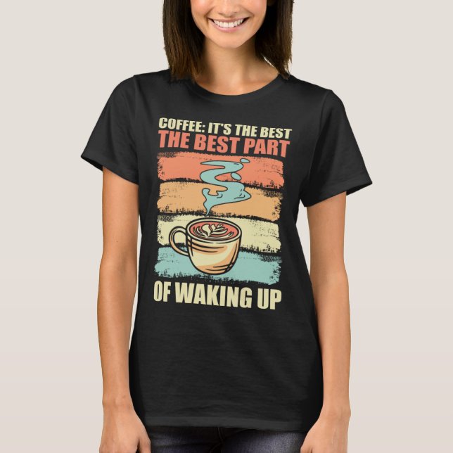 Camiseta Coffee It s The Best Part Of Waking Up Men Women R (Frente)