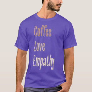 Camiseta Coffee Love Empathy Flower Lettering