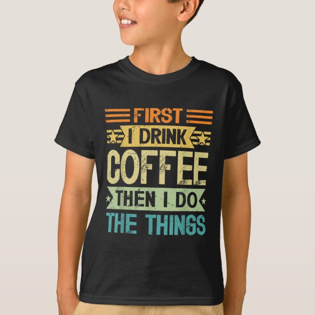 Camiseta Coffee Lover First I Drink Coffee Then I Do The Th (Frente)