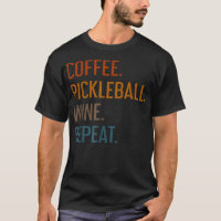 Coffee Pickleball Wine Repeat Funny Pickleball Cof