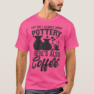 Camiseta Coffee Pottery Clay Handmade Ceramics Artist Potte