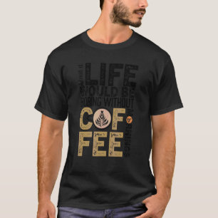 Camiseta Coffee Quote Coffee Addict Cool Coffee 31