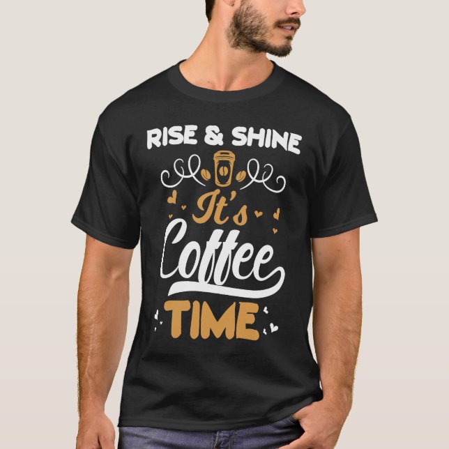 Camiseta Coffee   Rise And Shine It's Coffee Time (Frente)
