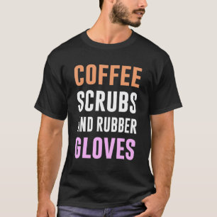 Camiseta Coffee Scrubs And Rubber Gloves Medical Registered