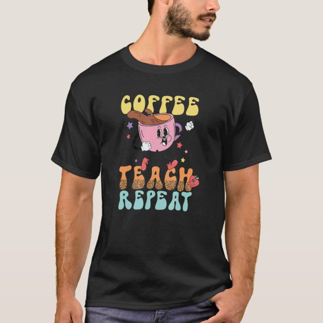 Camiseta Coffee Teach Repeat School Teacher Caffeine Coffee (Frente)
