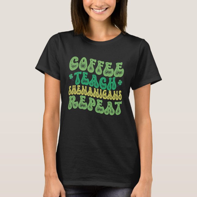 Camiseta Coffee Teach Shenanigans Repeat Teacher St Patrick (Frente)