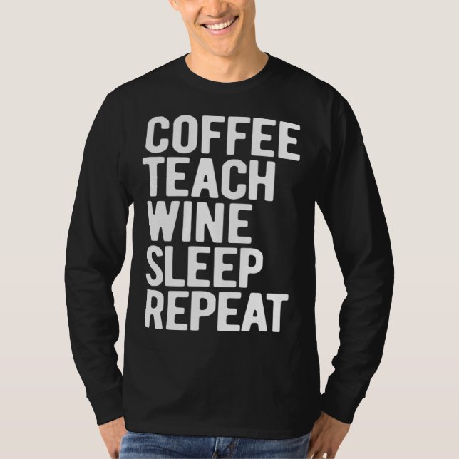 Camiseta Coffee Teach Wine Sleep Repeat  Teacher (Frente)