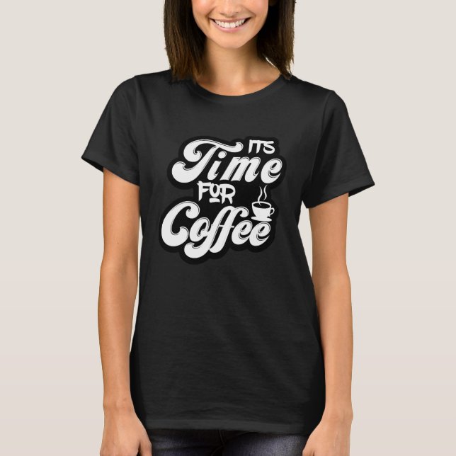Camiseta Coffee  Tees  It s Time For Coffee (Frente)