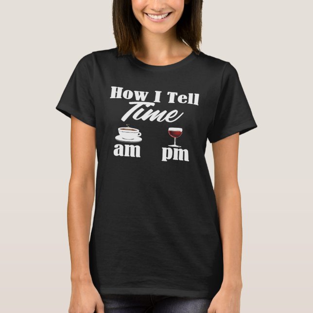 Camiseta Coffee Wine Tell Time Am Pm Alcohol Caffeine (Frente)