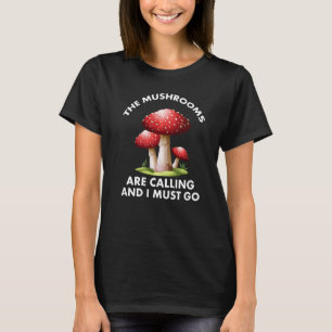 Camiseta Cogumelos Estão Ligando E Eu Preciso Ir Para Mushr