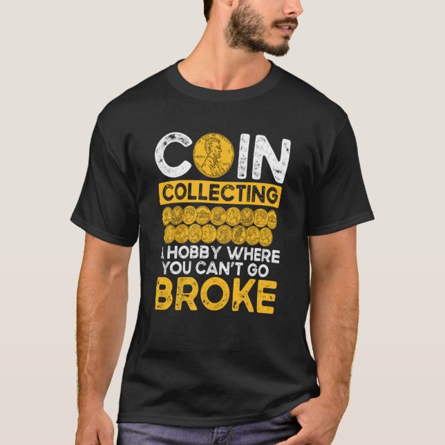 Camiseta Coin Collecting A Hobby Where You Can Go Broke (Frente)
