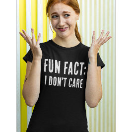 Camiseta Coisa engraçada: FATO DIVERTIDO: EU NÃO ME IMPORTO