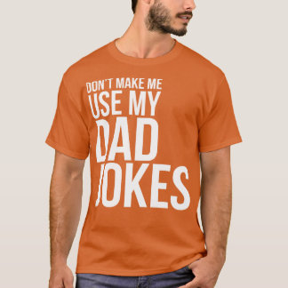 Camiseta Coisa Engraçada Não Me Faça Usar Minhas Piadas Pai