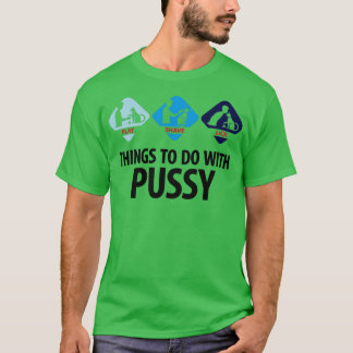 Camiseta Coisas A Fazer Com A Pussy 3 (dd)++