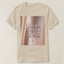 Camiseta Coisas Boas Levam Tempo
