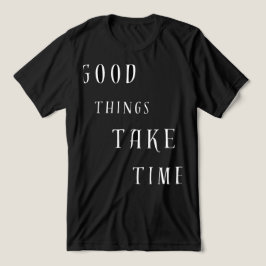 Camiseta Coisas Boas Levam Tempo