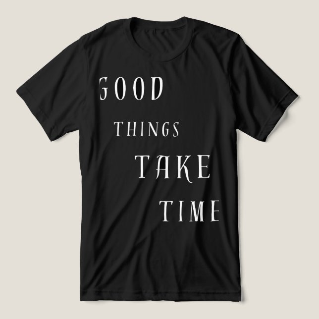 Camiseta Coisas Boas Levam Tempo (Design frontal)