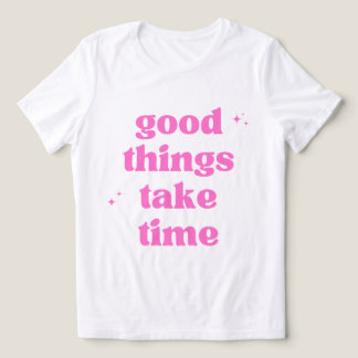 Camiseta Coisas Boas Levam Tempo - Estética Rosa