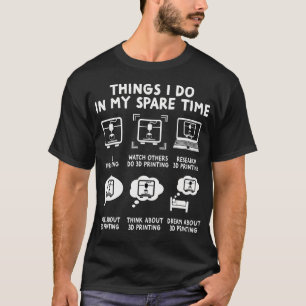 Camiseta Coisas de Impressora 3D Engraçado que Faço no Meu