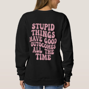 Camiseta Coisas Estúpidas têm Boas Consequências o Tempo To
