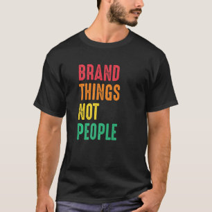 Camiseta Coisas marcas Não Pessoas Direitos Humanos Justiça