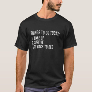 Camiseta Coisas Para Fazer Hoje Acordar Sobreviver Ir Para