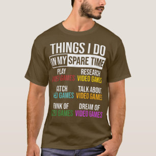 Camiseta Coisas Que Eu Faço No Jogo De Vídeo De Tempo Livre
