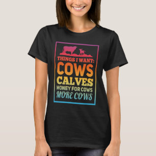 Camiseta Coisas Que Eu Quero Vacas Bezerros Dinheiro Para V