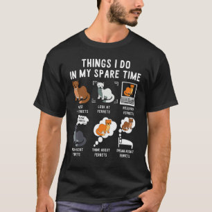 Camiseta Coisas Que Faço Em Meus Furões De Tempo Livre