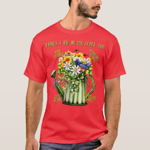 Camiseta Coisas Que Faço No Meu Tempo Livre Plantando Jardi