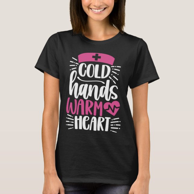 Camiseta Cold Hands Warm Heart  Inspirational Nurse Nursing (Frente)