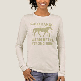 Camiseta Cold Hands Warm Heart Strong Ride Horse Long Sleev