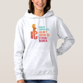 Camiseta Cold Mornings. Heavy Buckets. Strong Women. Hoodie