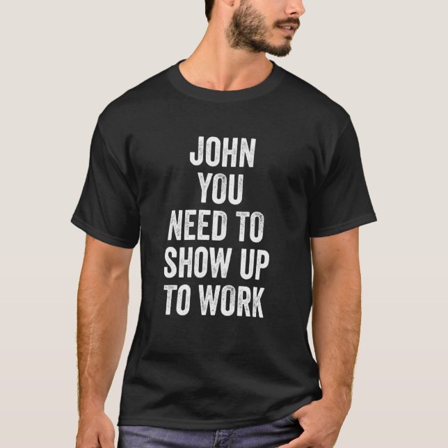 Camiseta Colega John Você Precisa Comparecer ao Trabalho (Frente)