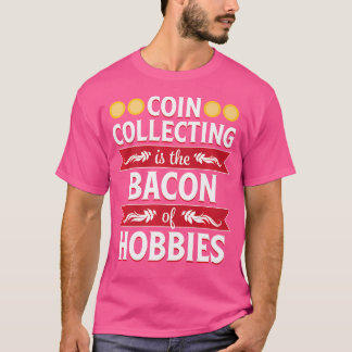 Camiseta Coleta de Moedas Bacon Hobbies Engraçado Numismati