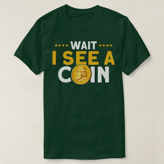 Camiseta Coleta De Moedas Esperar Vejo Um Coletor De Moedas (Frente do Design)