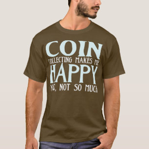Camiseta Coleta de Moedas Me Torna Feliz Engraçado