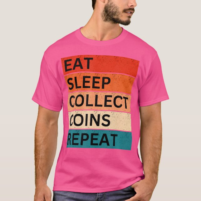 Camiseta Coleta de Moedas Numismática Engraçada Coma Durma  (Frente)